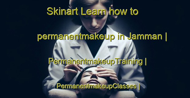 Skinart Learn how to permanentmakeup in Jamman | PermanentmakeupTraining | PermanentmakeupClasses | SkinartTraining-Pakistan